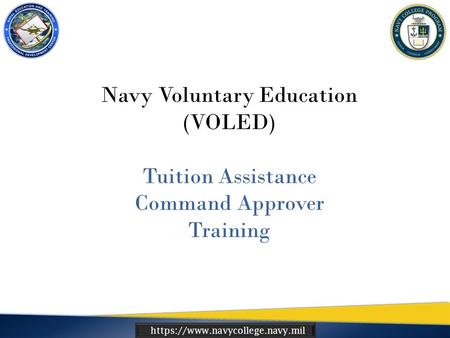 Https://www.navycollege.navy.mil Navy Voluntary Education (VOLED) Tuition Assistance Command Approver Training.