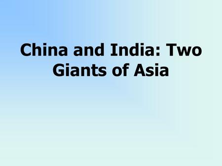 China and India: Two Giants of Asia. 10.10 Students analyze instances of nation building in the contemporary world in at least two of the following.
