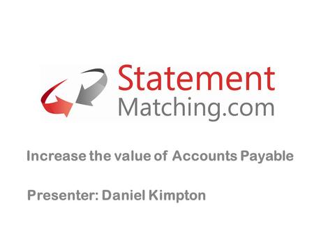 Increase the value of Accounts Payable Presenter: Daniel Kimpton.