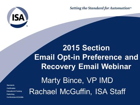 Standards Certification Education & Training Publishing Conferences & Exhibits 2015 Section Email Opt-in Preference and Recovery Email Webinar Marty Bince,