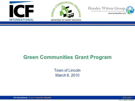Green Communities Grant Program Town of Lincoln March 8, 2010 icfi.com © 2006 ICF International. All rights reserved.