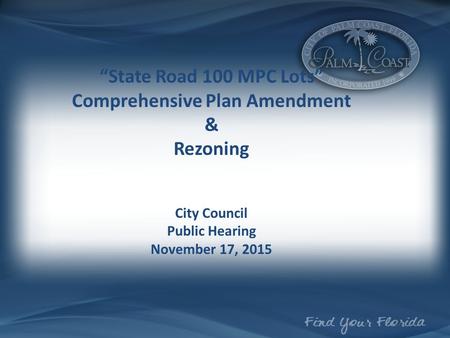 “State Road 100 MPC Lots” Comprehensive Plan Amendment & Rezoning City Council Public Hearing November 17, 2015.