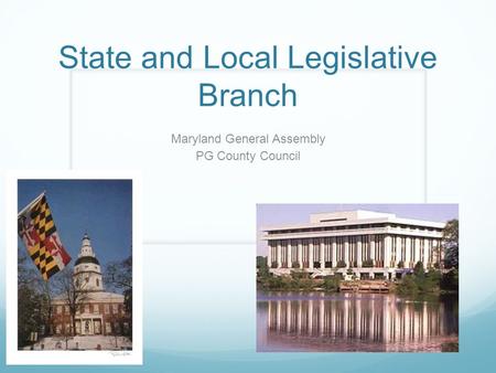 State and Local Legislative Branch Maryland General Assembly PG County Council.