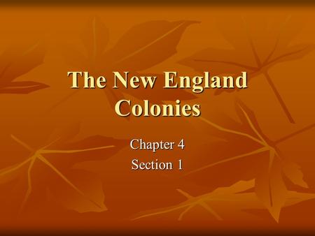 The New England Colonies Chapter 4 Section 1. The Puritans Leave England for Massachusetts The Puritans lead the migration to Massachusetts in the 1630’s.