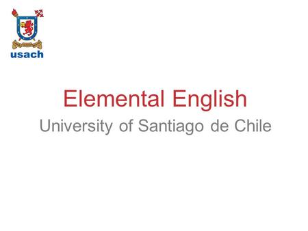 University of Santiago de Chile Elemental English.