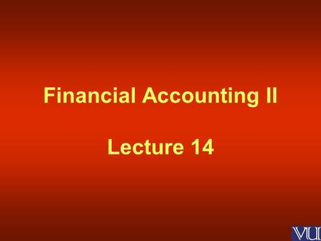Financial Accounting II Lecture 14. Presentation and Disclosure of Assets in Balance Sheet Areas Covered.