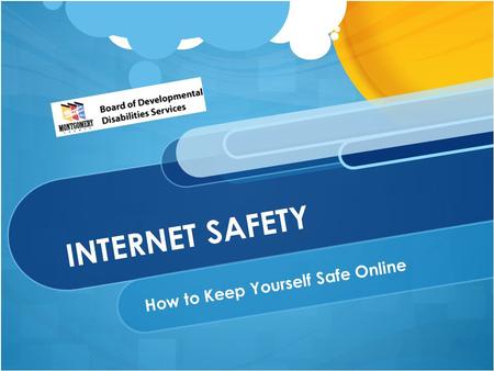 INTERNET SAFETY How to Keep Yourself Safe Online.