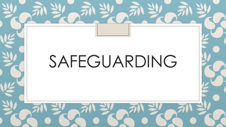 SAFEGUARDING. Safeguarding policy in schools Provide an overview of how you safeguard the children that attend your settings. ◦ What policies are in place.