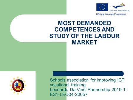 MOST DEMANDED COMPETENCES AND STUDY OF THE LABOUR MARKET Schools association for improving ICT vocational training Leonardo Da Vinci Partnership 2010-1-