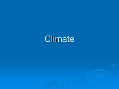 Climate.