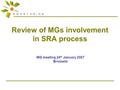 Review of MGs involvement in SRA process MG meeting 24 th January 2007 Brussels.