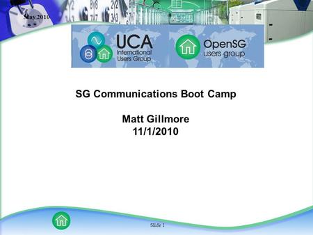 May 2010 Slide 1 SG Communications Boot Camp Matt Gillmore 11/1/2010.