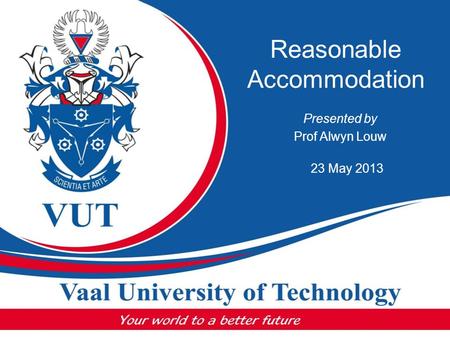 Reasonable Accommodation Presented by Prof Alwyn Louw 23 May 2013.