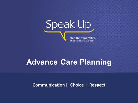 Advance Care Planning Communication | Choice | Respect.