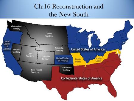 Ch:16 Reconstruction and the New South. 16:1 Rebuilding the Nation.
