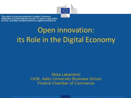 The views expressed in this presentation are those of the author and do not necessarily reflect the views of the European Commission Ilkka Lakaniemi.