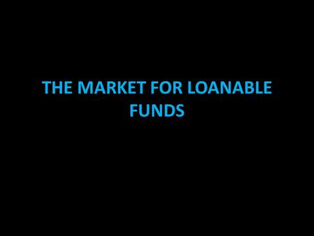 THE MARKET FOR LOANABLE FUNDS. FINANCIAL MARKETS... are the markets in the economy that help to match one person’s saving with another person’s investment....