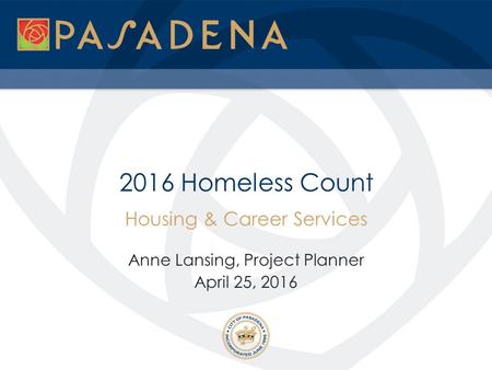 2016 Homeless Count Housing & Career Services Anne Lansing, Project Planner April 25, 2016.
