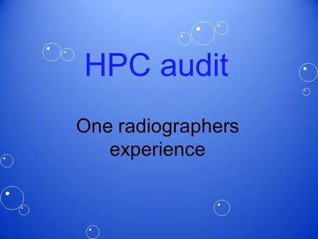 HPC audit One radiographers experience. Introduction So, how did I feel when I opened the letter saying I was being audited? Quite frankly, it sucked!!