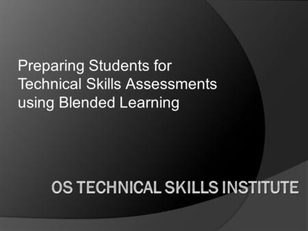 Preparing Students for Technical Skills Assessments using Blended Learning.