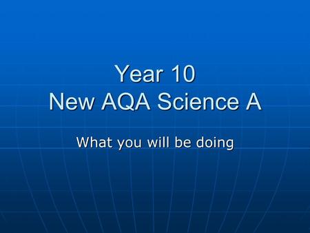 Year 10 New AQA Science A What you will be doing.