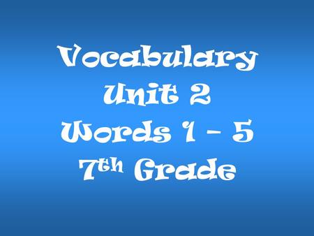 Vocabulary Unit 2 Words 1 – 5 7 th Grade. My teachers are always available for extra help after school! AvailableAvailable: (adj.) ready for use, at hand.