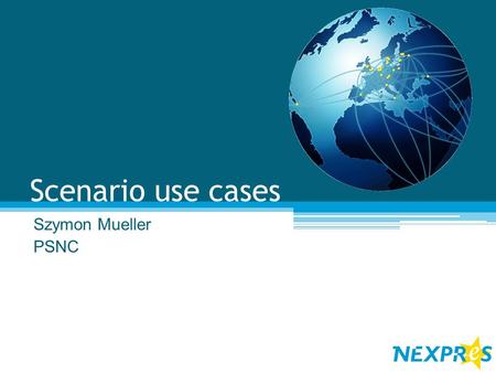 Scenario use cases Szymon Mueller PSNC. Agenda 1.General description of experiment use case. 2.Detailed description of use cases: 1.Preparation for observation.