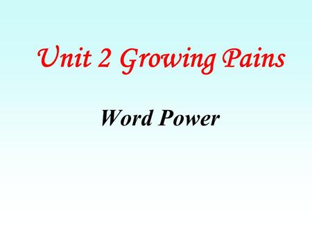 Unit 2 Growing Pains Word Power.