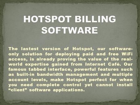 The lastest version of Hotspot, our software- only solution for deploying paid and free WiFi access, is already proving the value of the real- world expertise.