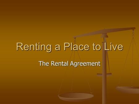 Renting a Place to Live The Rental Agreement. What You Will Learn How to describe some of the common covenants found in a lease How to describe some of.