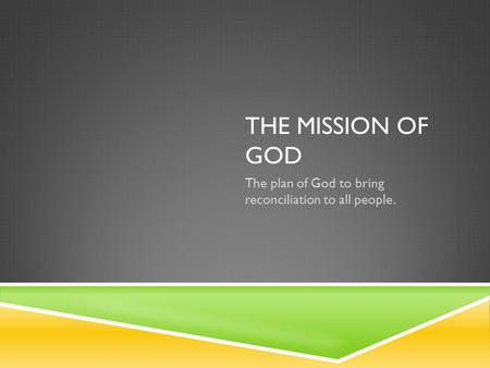 THE MISSION OF GOD The plan of God to bring reconciliation to all people.