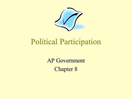 Political Participation AP Government Chapter 8. Non-Voting Voting Age Population vs. Registered Voters Is it apathy or a registration problem? Participate.