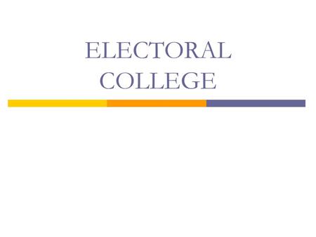 ELECTORAL COLLEGE. Something to think about… What is the main purpose of the Electoral College?