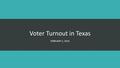 Voter Turnout in Texas FEBRUARY 2, 2016. Not Everyone Votes.