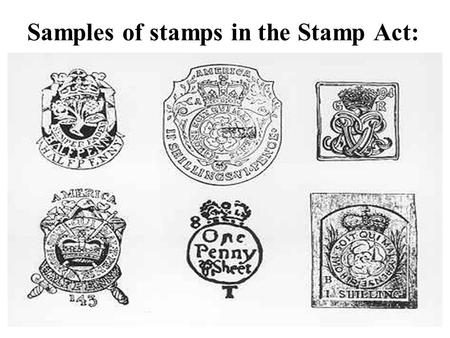Samples of stamps in the Stamp Act:. Protesting the Stamp Act: 1. When British officials tried to enforce the Stamp Act, they met protests from the colonists.