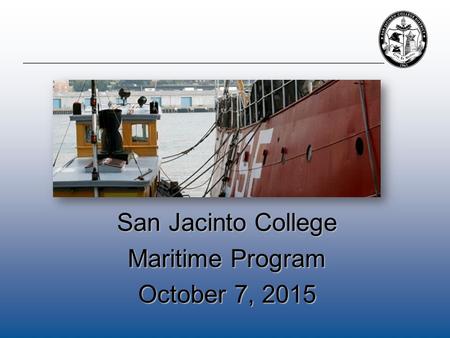 San Jacinto College Maritime Program October 7, 2015.