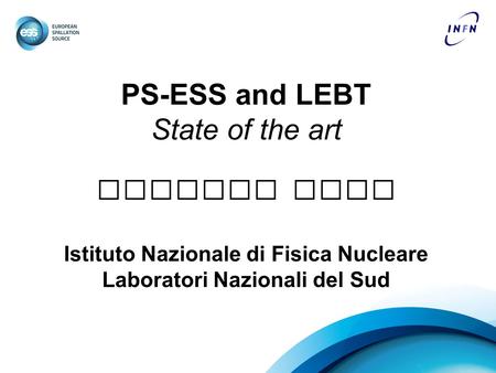PS-ESS and LEBT State of the art Lorenzo Neri Istituto Nazionale di Fisica Nucleare Laboratori Nazionali del Sud.