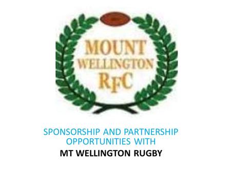 SPONSORSHIP AND PARTNERSHIP OPPORTUNITIES WITH MT WELLINGTON RUGBY.