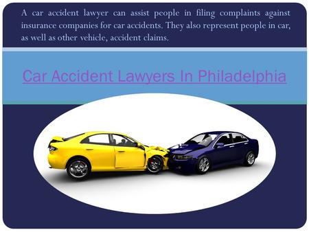 A car accident lawyer can assist people in filing complaints against insurance companies for car accidents. They also represent people in car, as well.