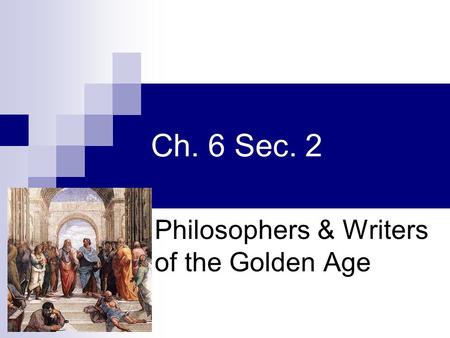 Ch. 6 Sec. 2 Philosophers & Writers of the Golden Age.