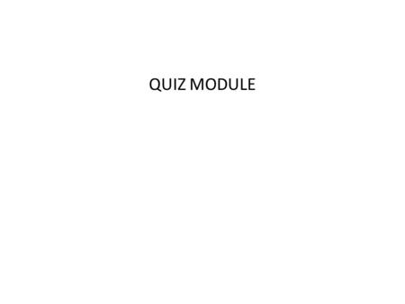 QUIZ MODULE. You can Add the quiz title or heading Select the to and form date for the quiz Description of quiz Prize being offered – If you have any.