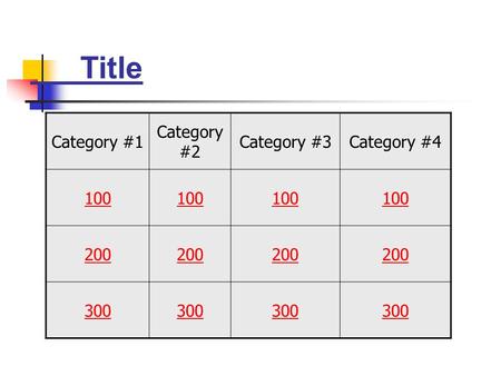 Title Category #1 Category #2 Category #3Category #4 100 200 300.