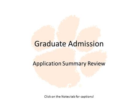 Graduate Admission Application Summary Review Click on the Notes tab for captions!