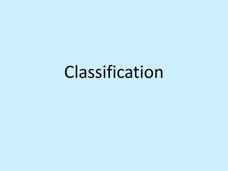 Classification. Similar or different? Need for classification Similarities and differences.