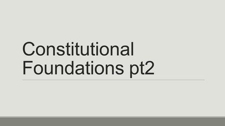 Constitutional Foundations pt2. Federalism The powers of government are divided into four basic categories: 1. Delegated Powers/Expressed Powers – Specific.
