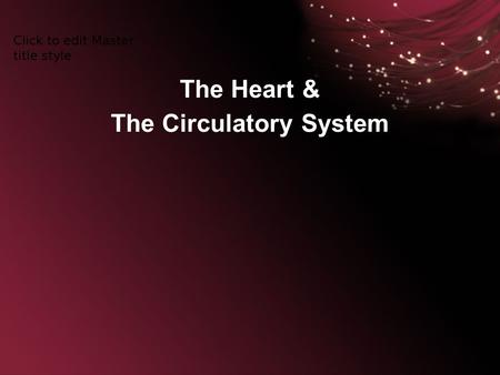 The Heart & The Circulatory System. The Circulatory System is the body’s transportation system.