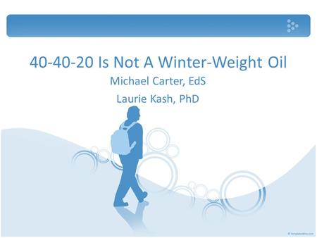 40-40-20 Is Not A Winter-Weight Oil Michael Carter, EdS Laurie Kash, PhD.