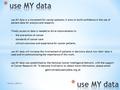 Use MY data is a movement for cancer patients; it aims to build confidence in the use of patient data for analysis and research. Timely access to data.