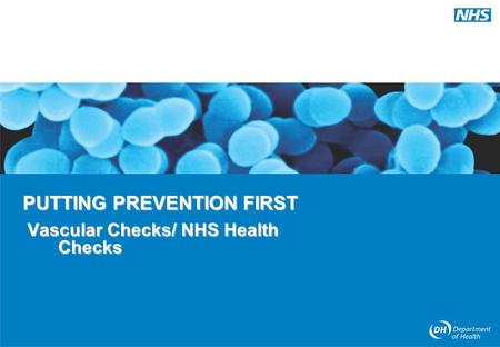 PUTTING PREVENTION FIRST Vascular Checks/ NHS Health Checks.