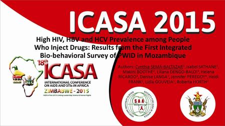 High HIV, HBV and HCV Prevalence among People Who Inject Drugs: Results from the First Integrated Bio-behavioral Survey of PWID in Mozambique Authors: